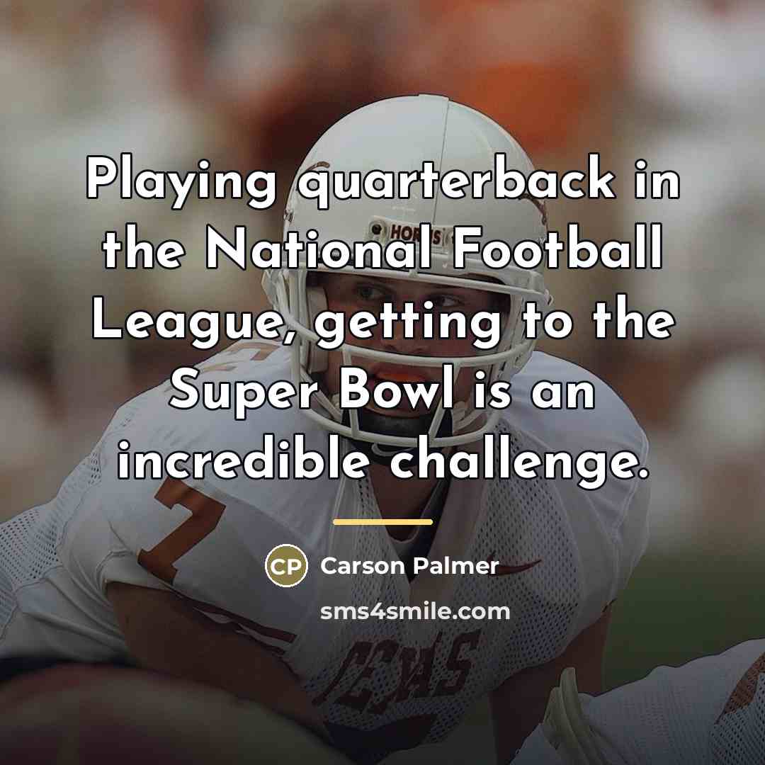 “Playing quarterback in the National Football League, getting to the…” quote by Carson Palmer