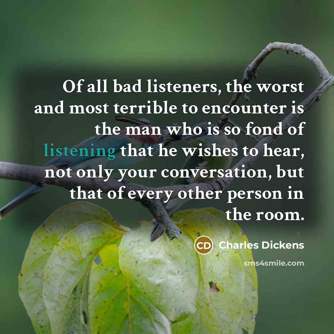 “Of all bad listeners, the worst and most terrible to…” quote by Charles Dickens