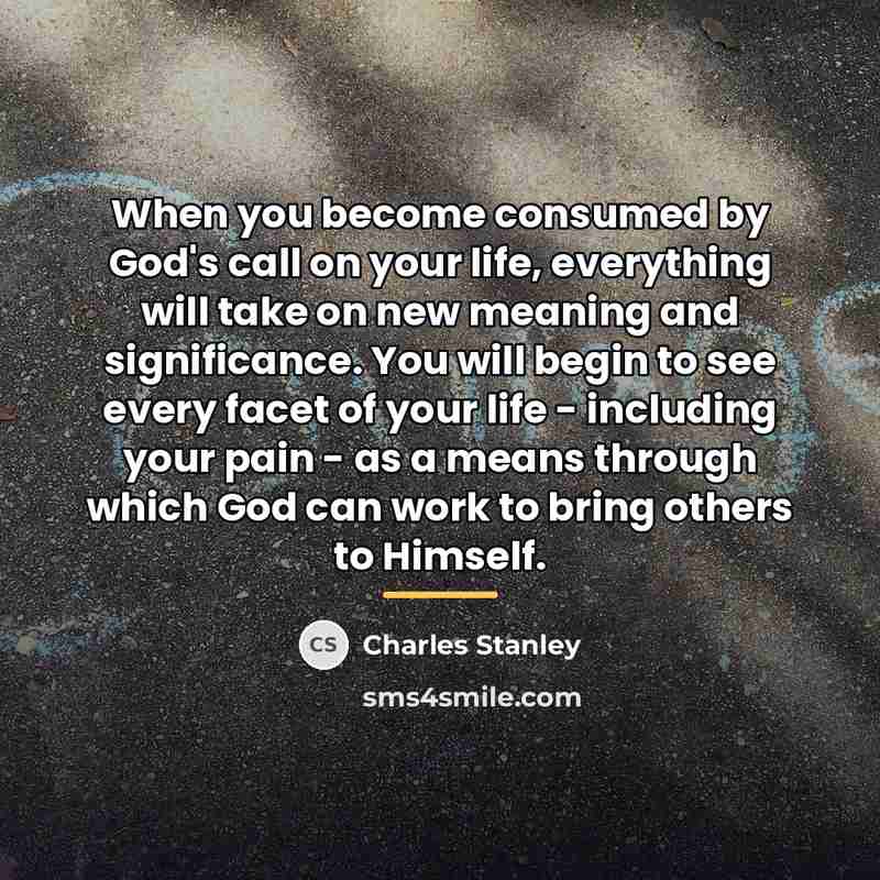 “When you become consumed by God's call on your life,…” quote by Charles Stanley