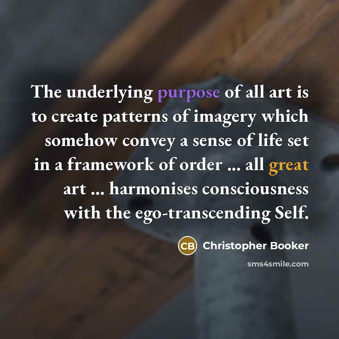 “The underlying purpose of all art is to create patterns…” quote by Christopher Booker