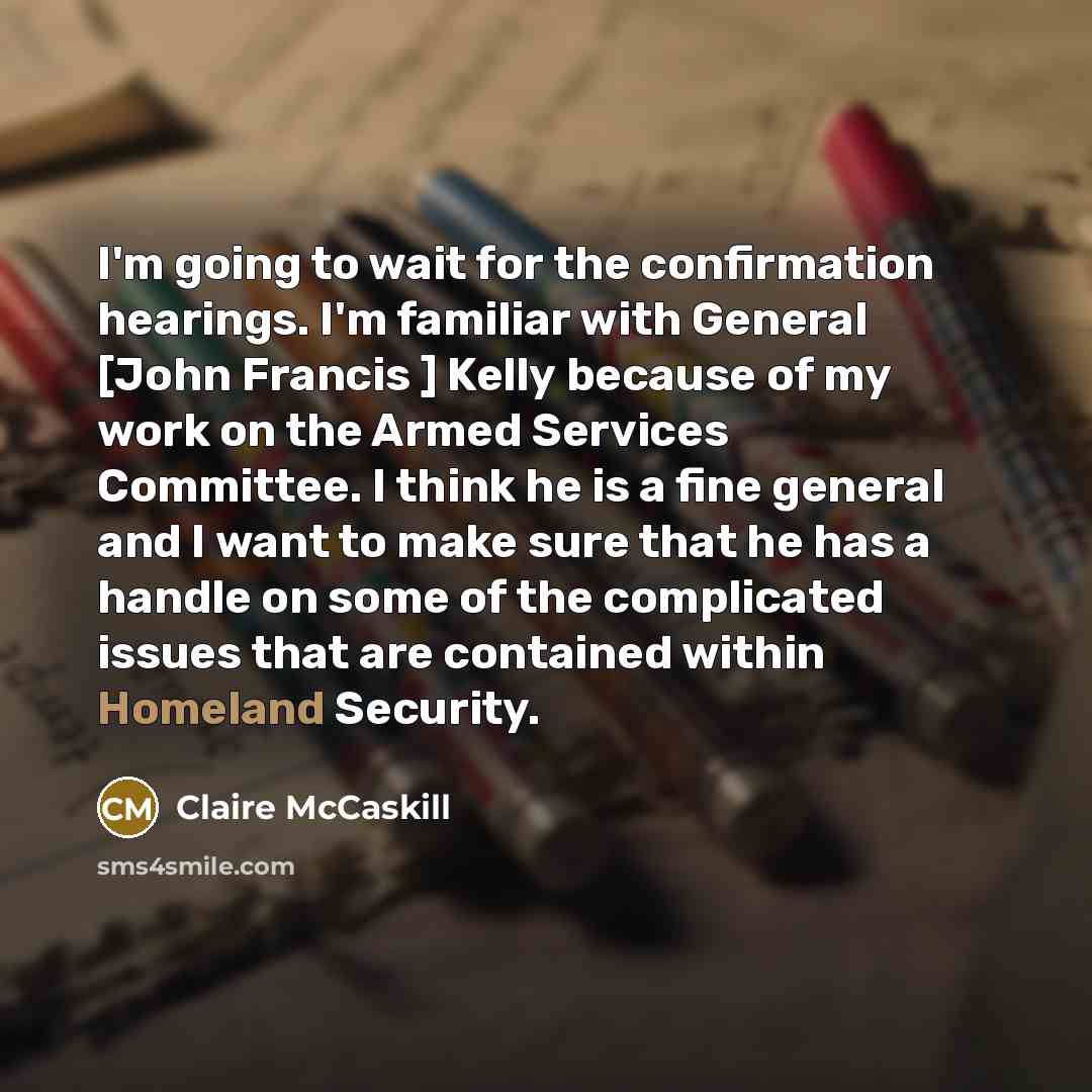 “I'm going to wait for the confirmation hearings. I'm familiar…” quote by Claire McCaskill