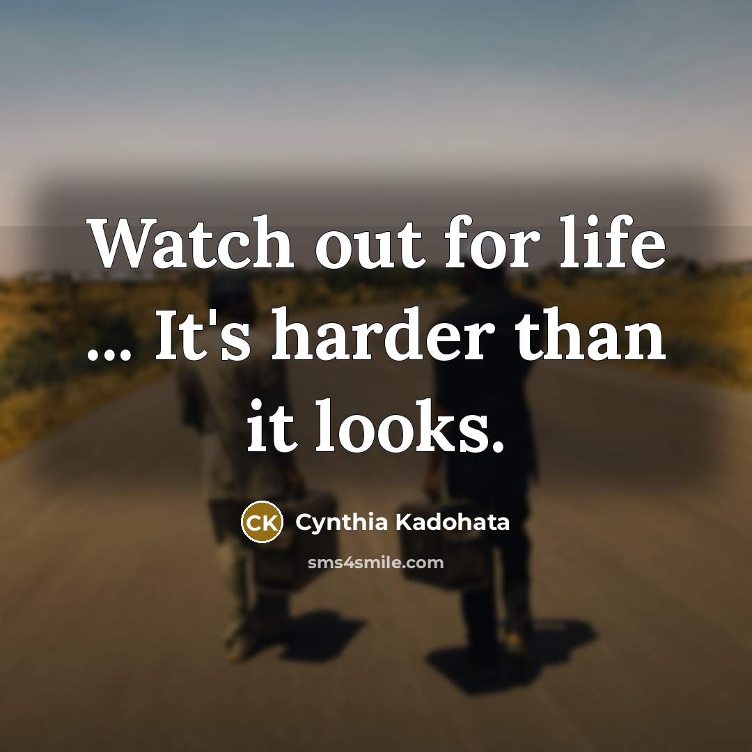 “Watch out for life ... It's harder than it looks.…” quote by Cynthia Kadohata