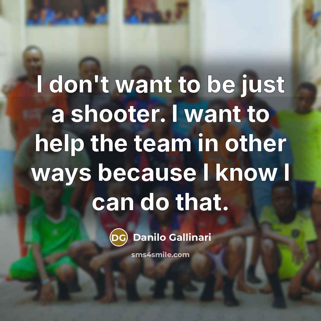 “I don't want to be just a shooter. I want…” quote by Danilo Gallinari