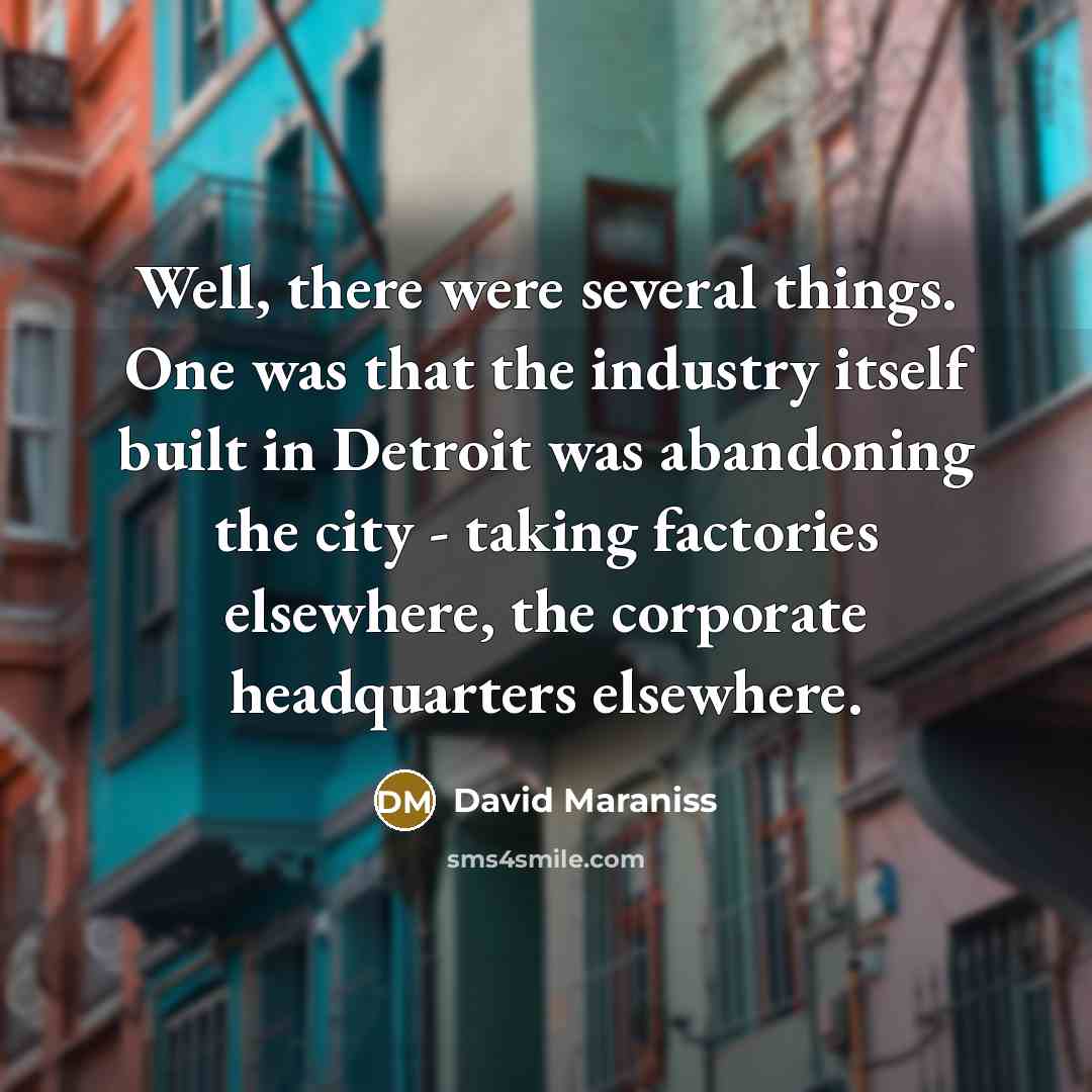 “Well, there were several things. One was that the industry…” quote by David Maraniss