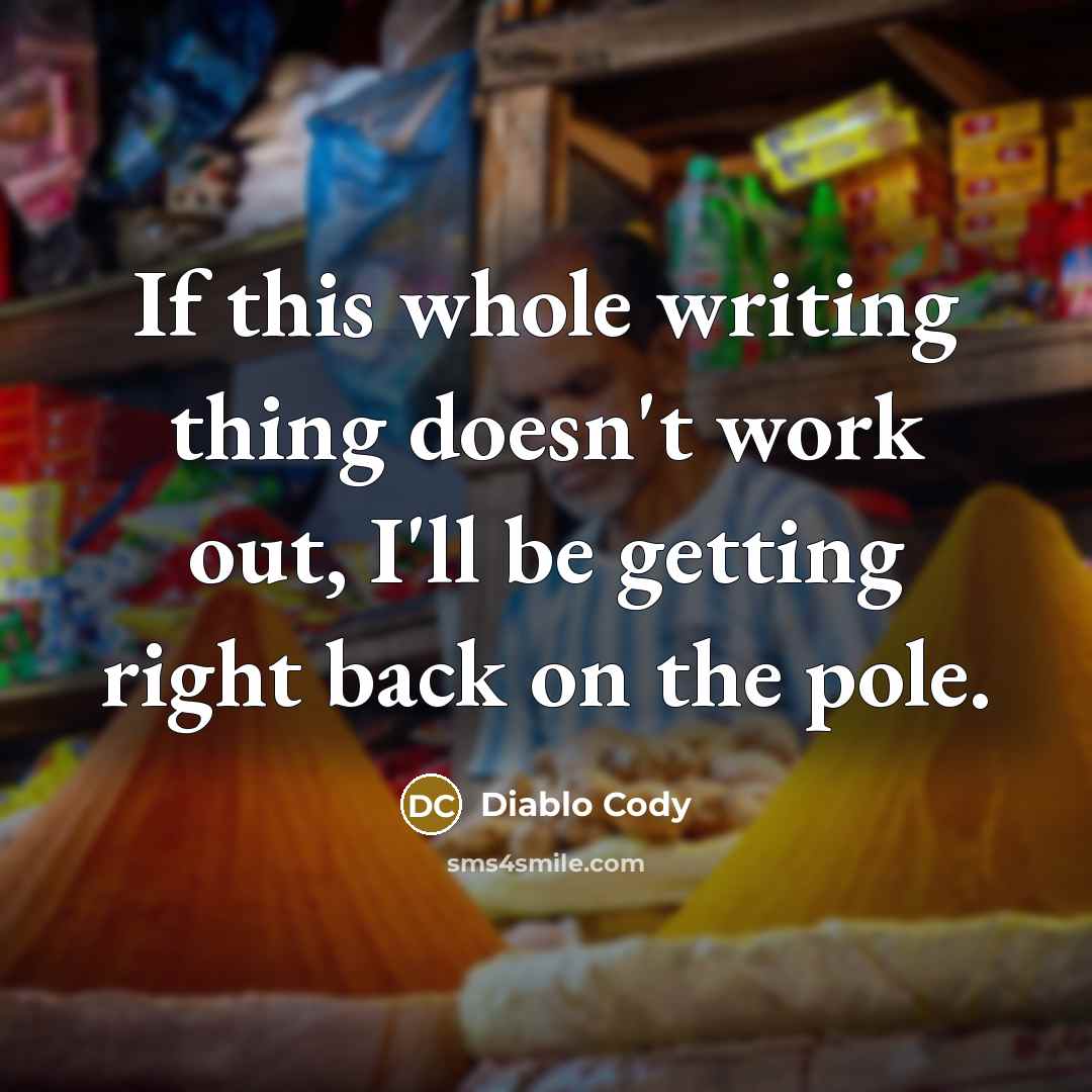 “If this whole writing thing doesn't work out, I'll be…” quote by Diablo Cody