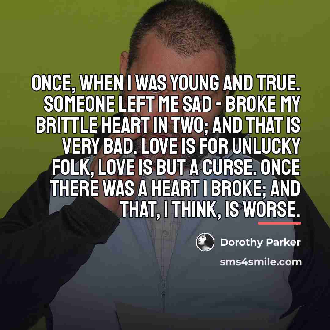 “Once, when I was young and true. Someone left me…” quote by Dorothy Parker