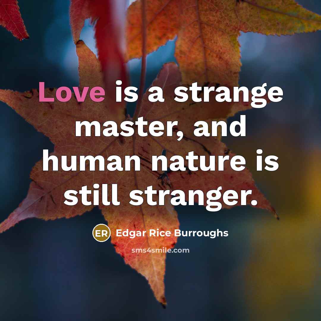“Love is a strange master, and human nature is still…” quote by Edgar Rice Burroughs
