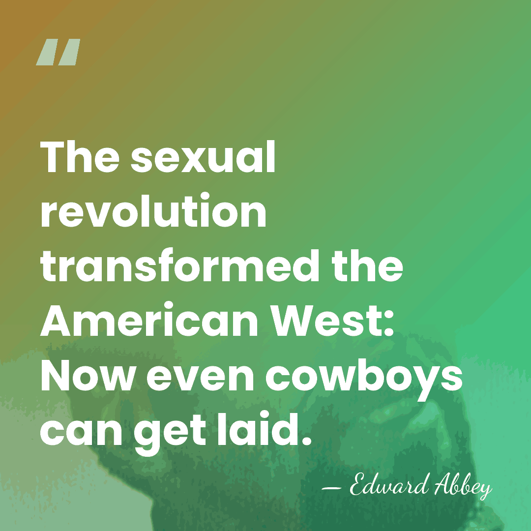 The sexual revolution transformed the American West: Now even cowboys can get&hellip; - Edward Abbey