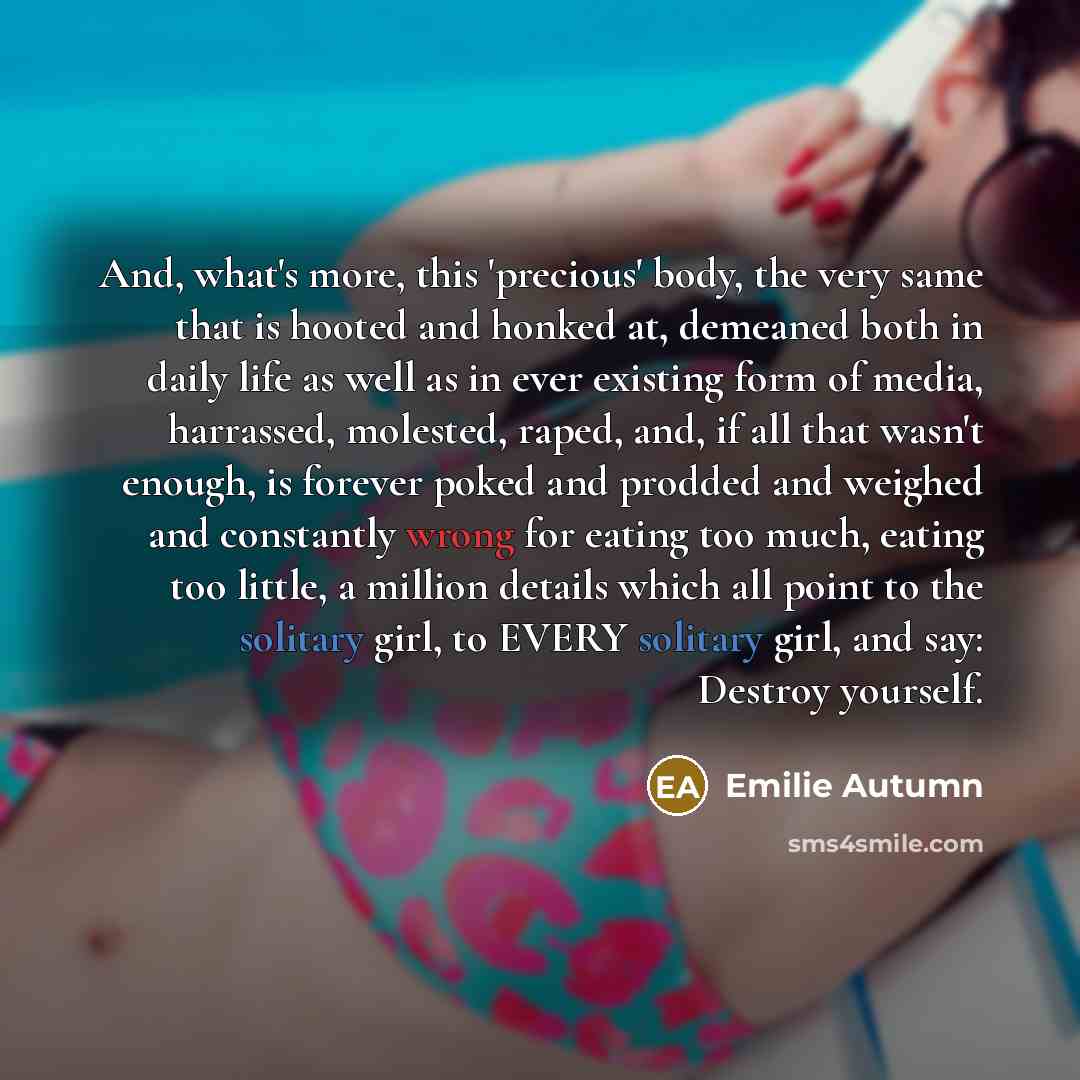 “And, what's more, this 'precious' body, the very same that…” quote by Emilie Autumn