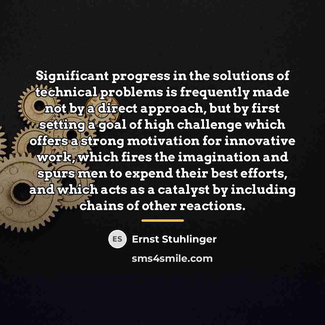 “Significant progress in the solutions of technical problems is frequently…” quote by Ernst Stuhlinger