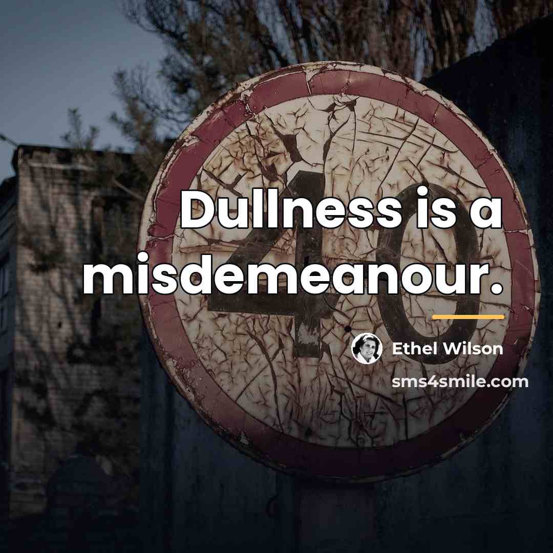 “Dullness is a misdemeanour.…” quote by Ethel Wilson
