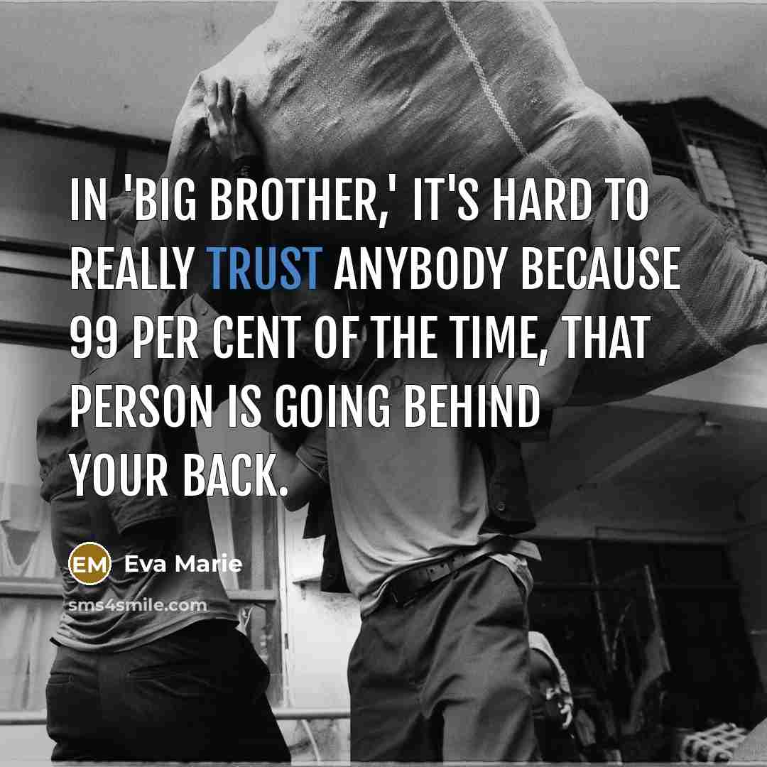 “In 'Big Brother,' it's hard to really trust anybody because 99 per cent of the time, that person is going behind your back.” quote by Eva Marie