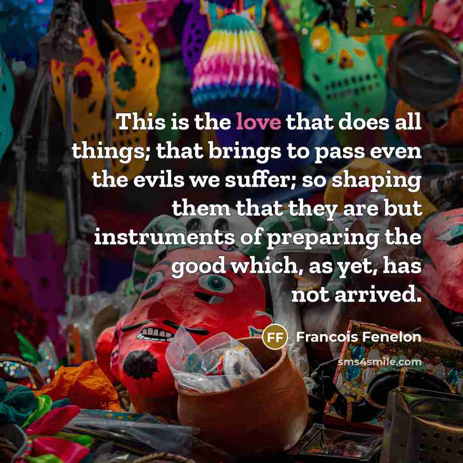“This is the love that does all things; that brings…” quote by Francois Fenelon
