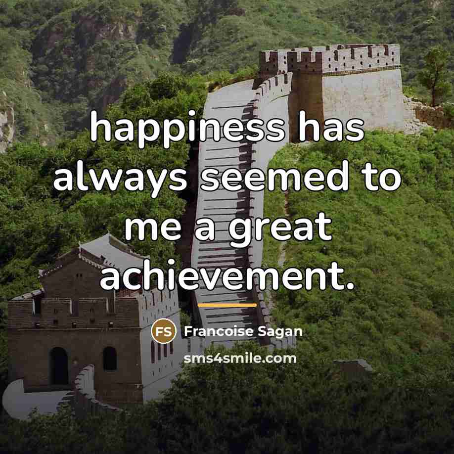 “happiness has always seemed to me a great achievement.…” quote by Francoise Sagan