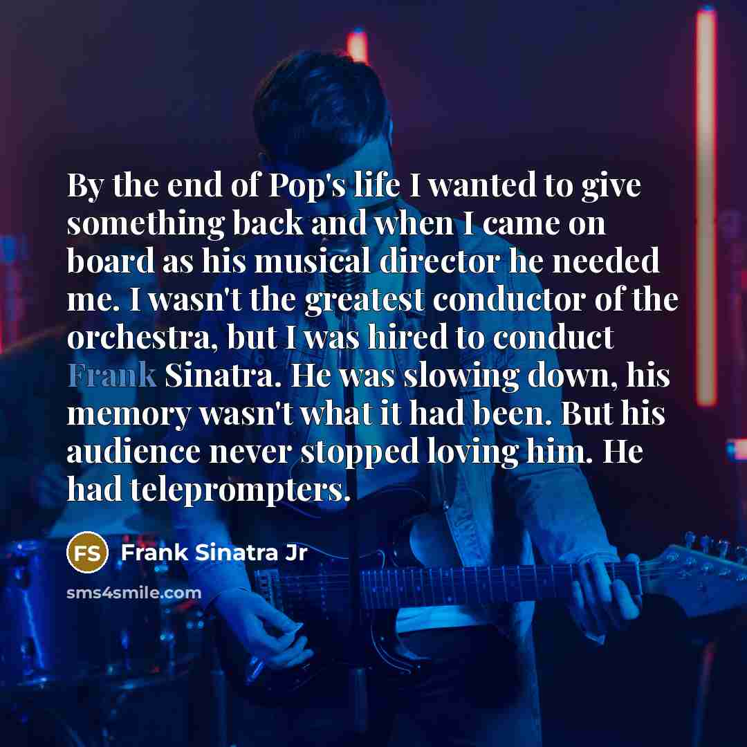 “By the end of Pop's life I wanted to give…” quote by Frank Sinatra Jr
