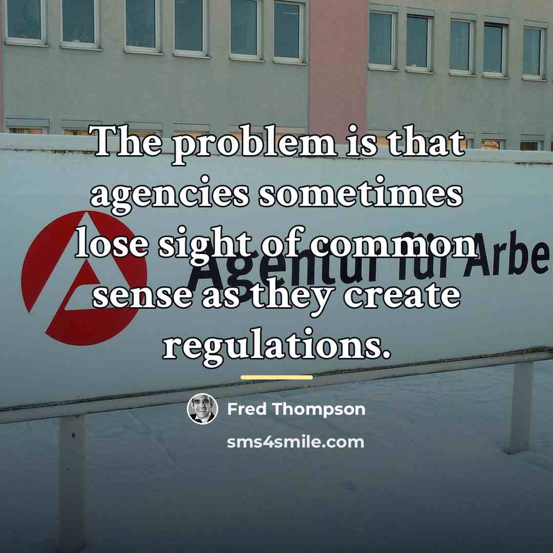 “The problem is that agencies sometimes lose sight of common…” quote by Fred Thompson