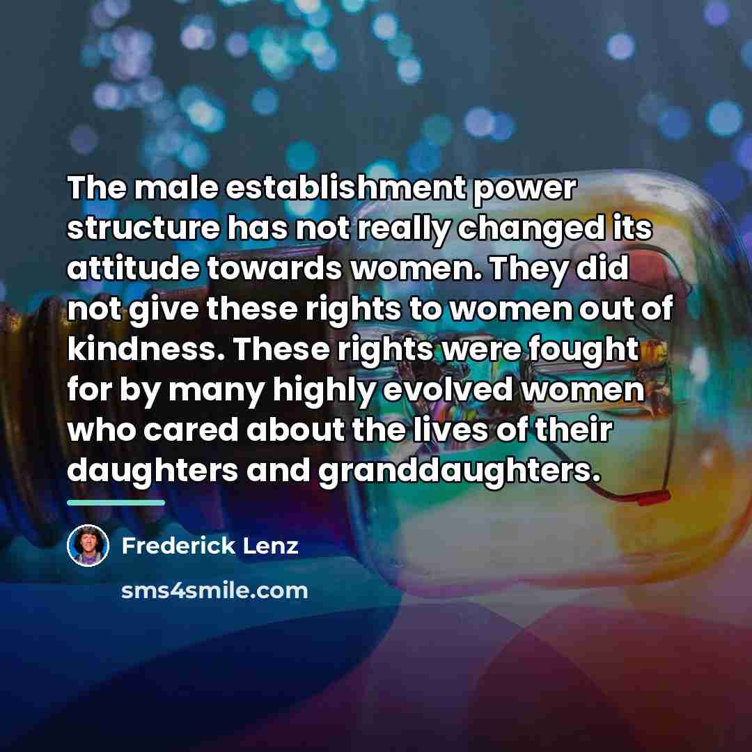 “The male establishment power structure has not really changed its…” quote by Frederick Lenz