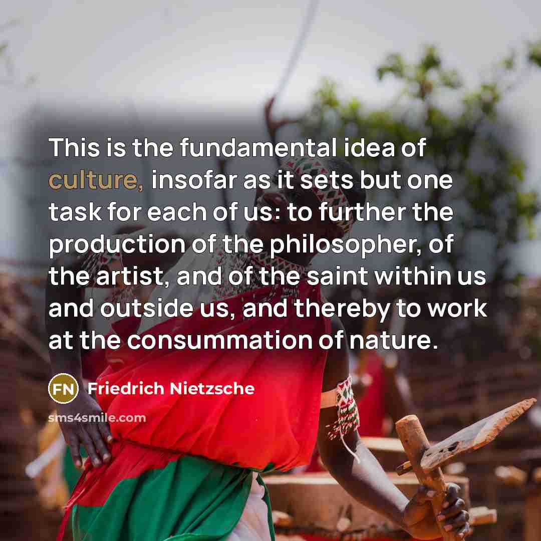 “This is the fundamental idea of culture, insofar as it…” quote by Friedrich Nietzsche