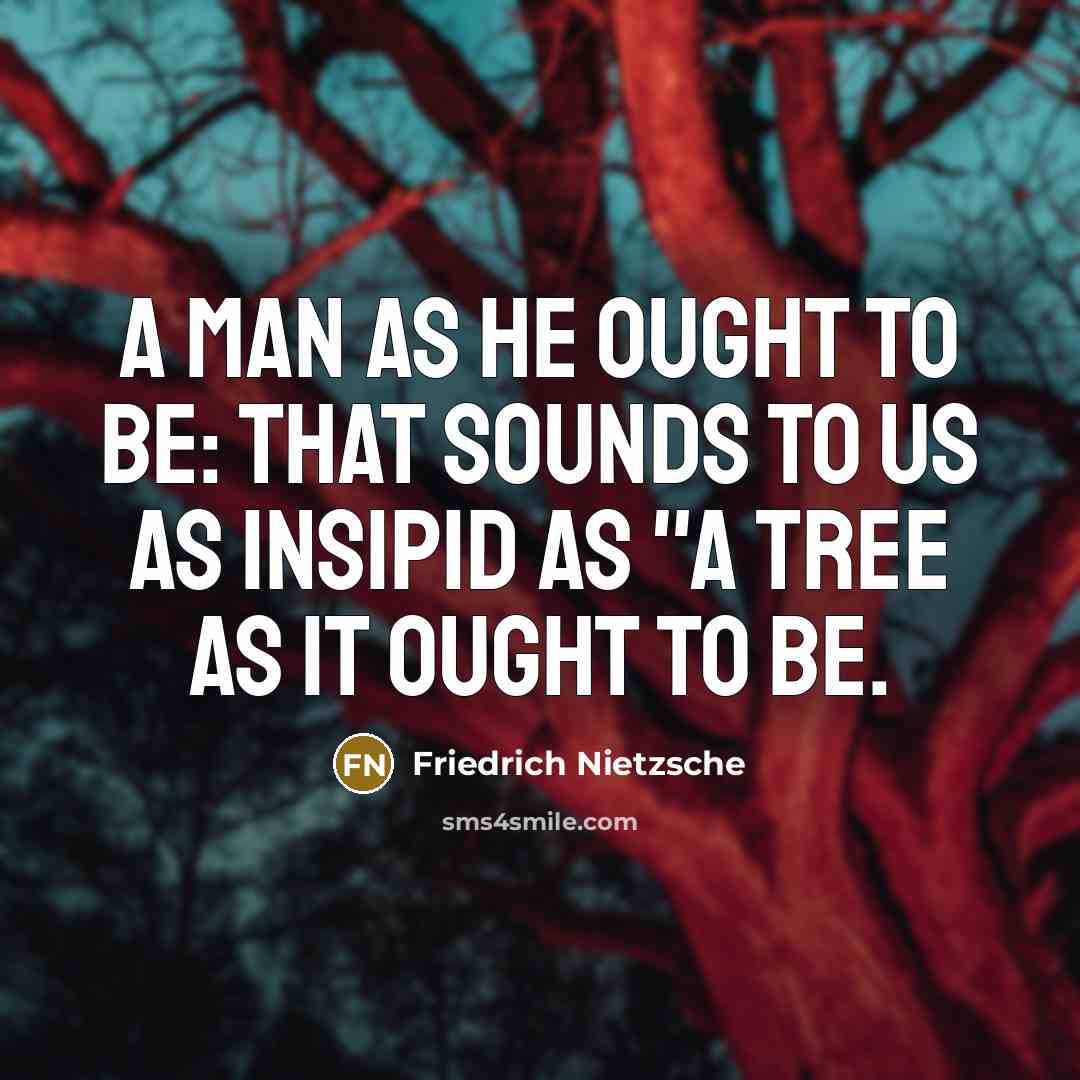 “A man as he ought to be: that sounds to…” quote by Friedrich Nietzsche