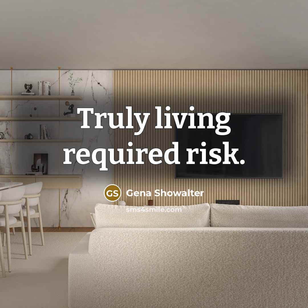 “Truly living required risk.” quote by Gena Showalter