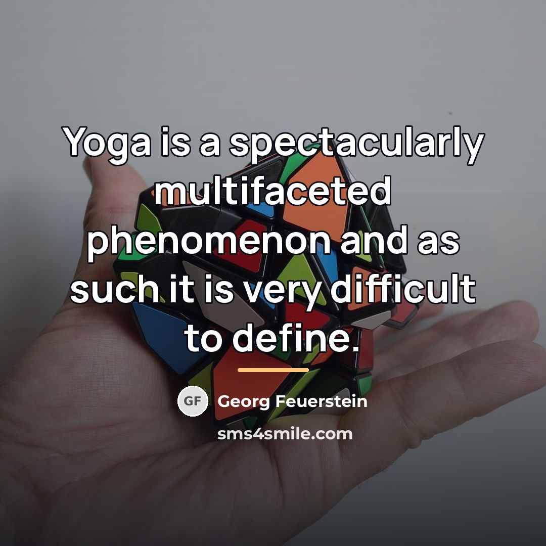 “Yoga is a spectacularly multifaceted phenomenon and as such it…” quote by Georg Feuerstein