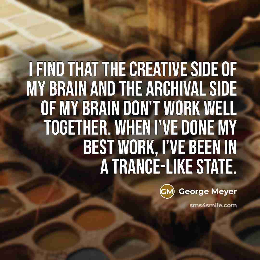 “I find that the creative side of my brain and…” quote by George Meyer