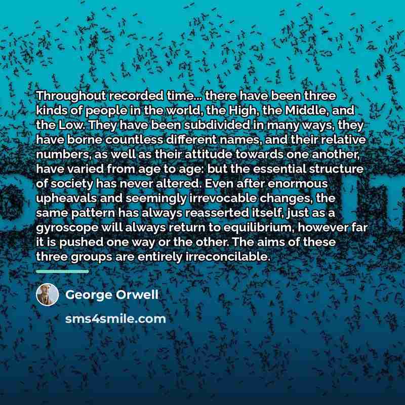 “Throughout recorded time... there have been three kinds of people…” quote by George Orwell