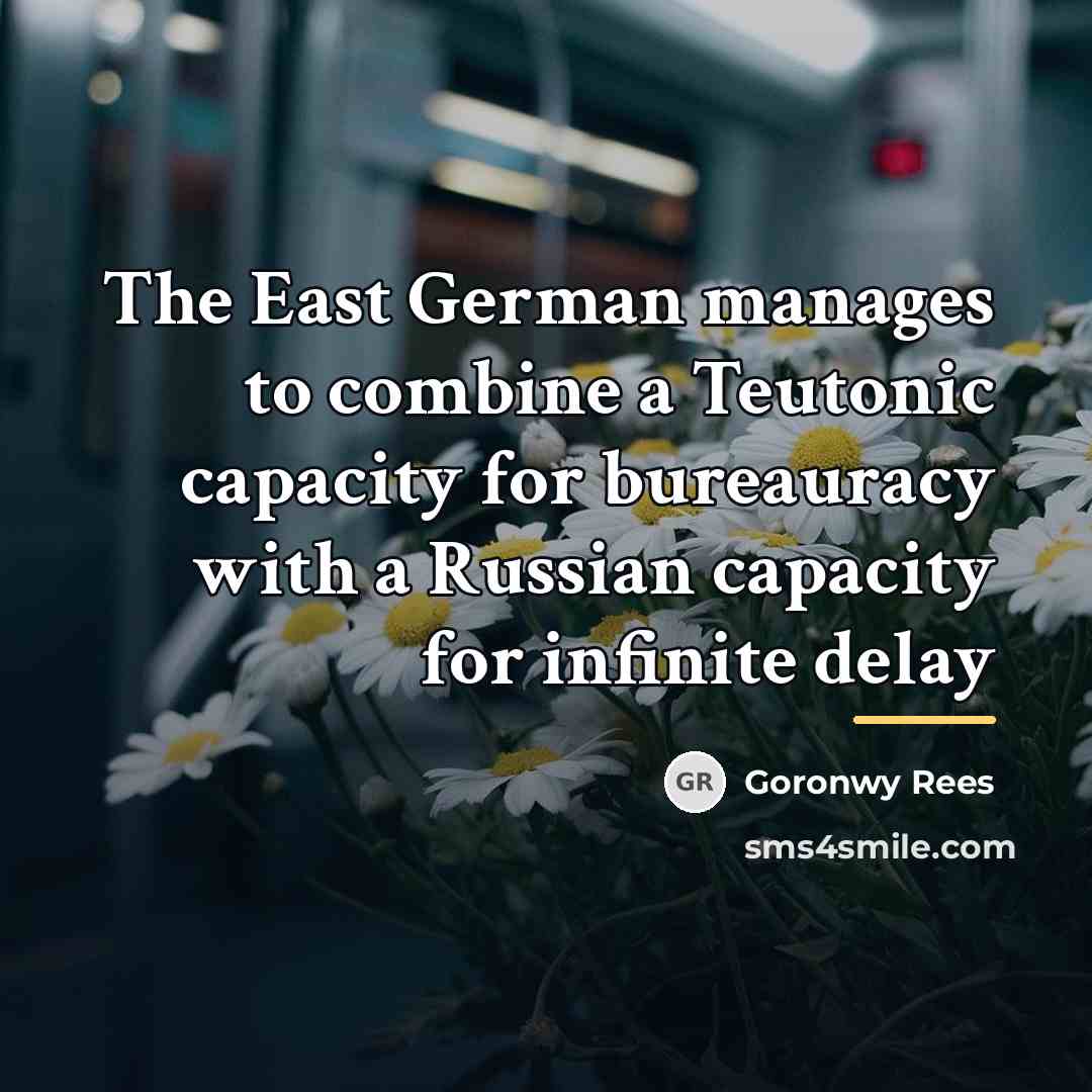 “The East German manages to combine a Teutonic capacity for…” quote by Goronwy Rees