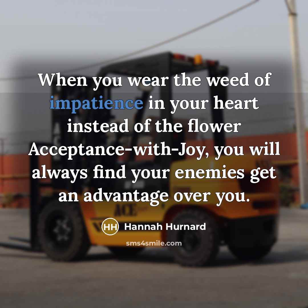 “When you wear the weed of impatience in your heart…” quote by Hannah Hurnard