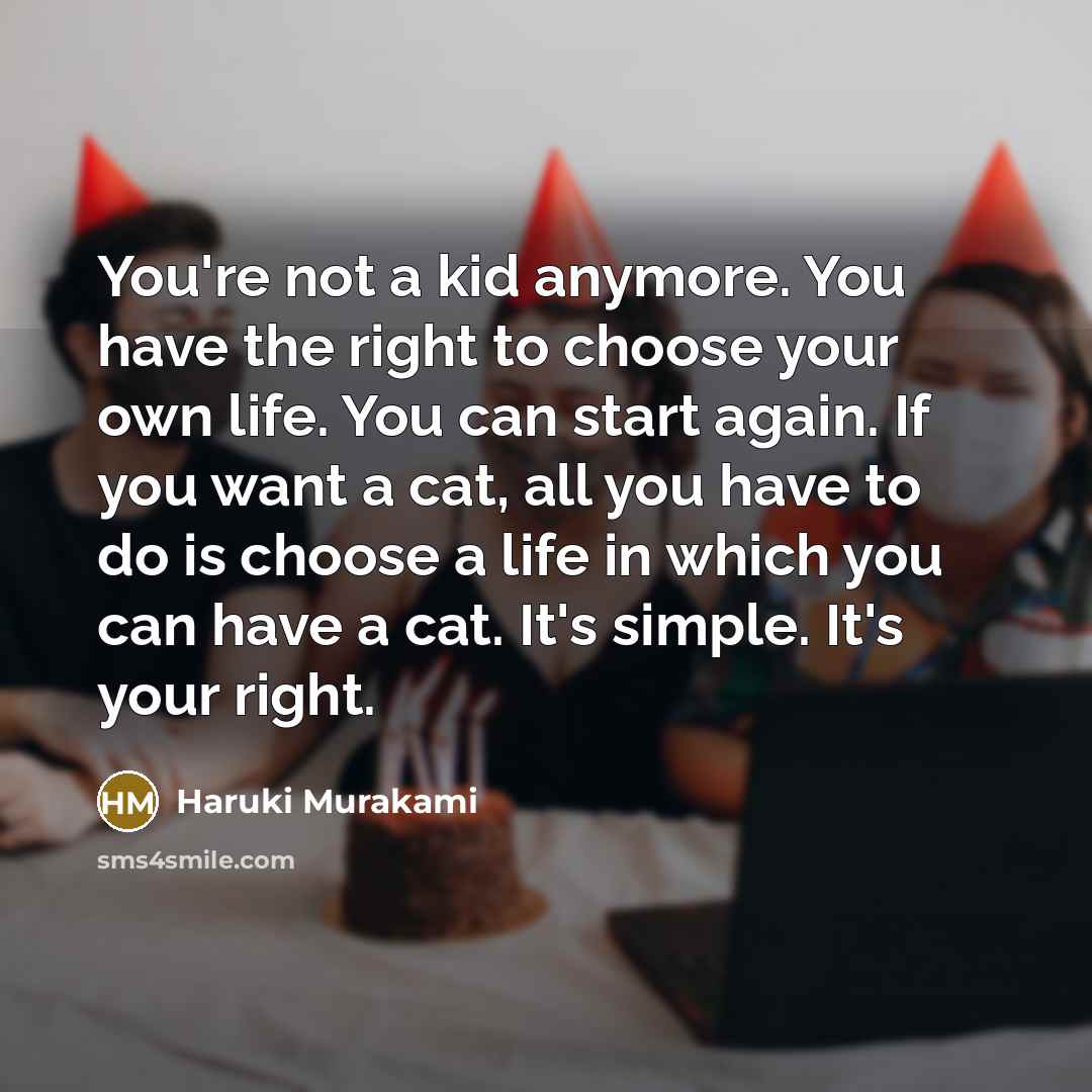 “You're not a kid anymore. You have the right to…” quote by Haruki Murakami