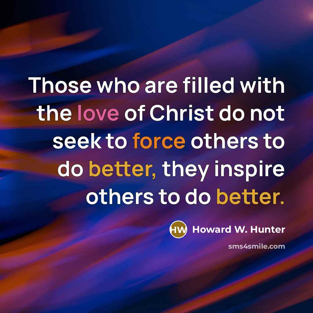 “Those who are filled with the love of Christ do…” quote by Howard W. Hunter