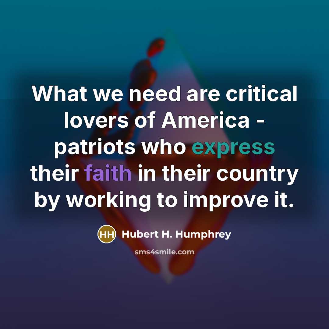 “What we need are critical lovers of America - patriots…” quote by Hubert H. Humphrey
