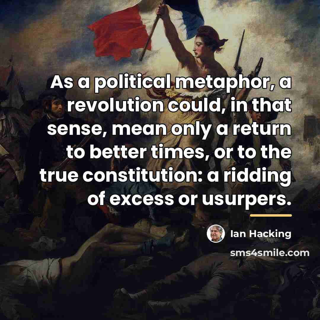 “As a political metaphor, a revolution could, in that sense,…” quote by Ian Hacking