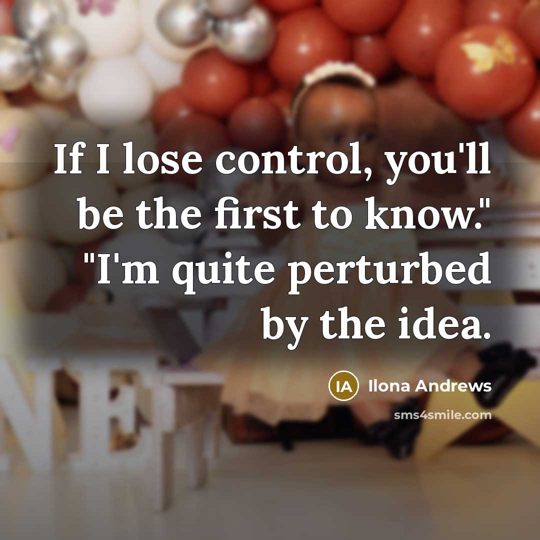 “If I lose control, you'll be the first to know."…” quote by Ilona Andrews