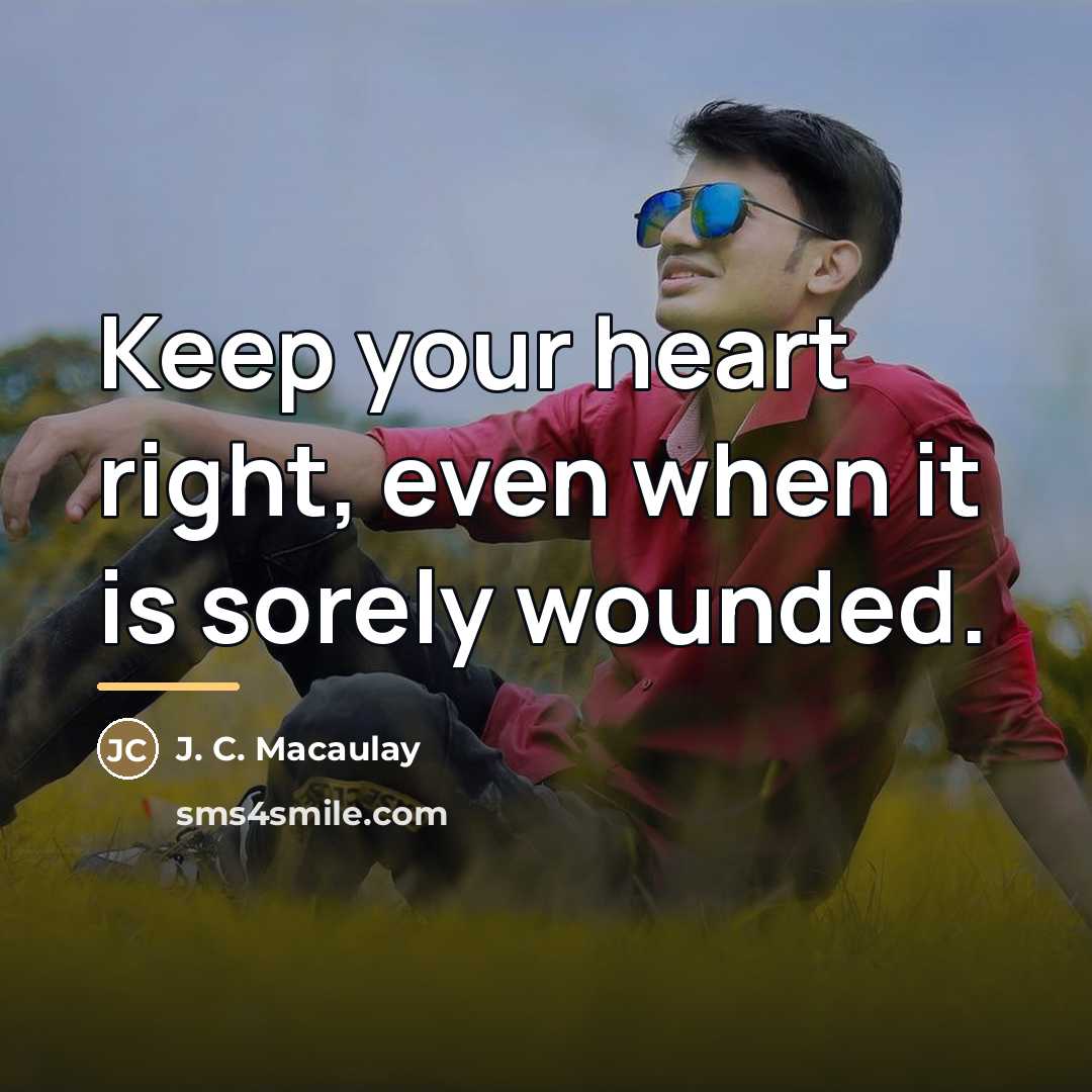 “Keep your heart right, even when it is sorely wounded.…” quote by J. C. Macaulay