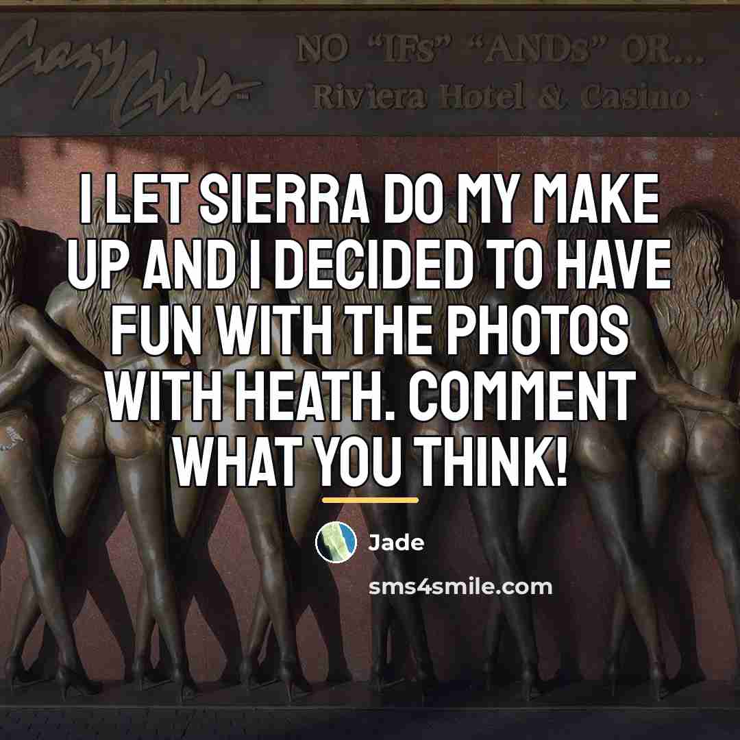 “I let Sierra do my make up and I decided…” quote by Jade