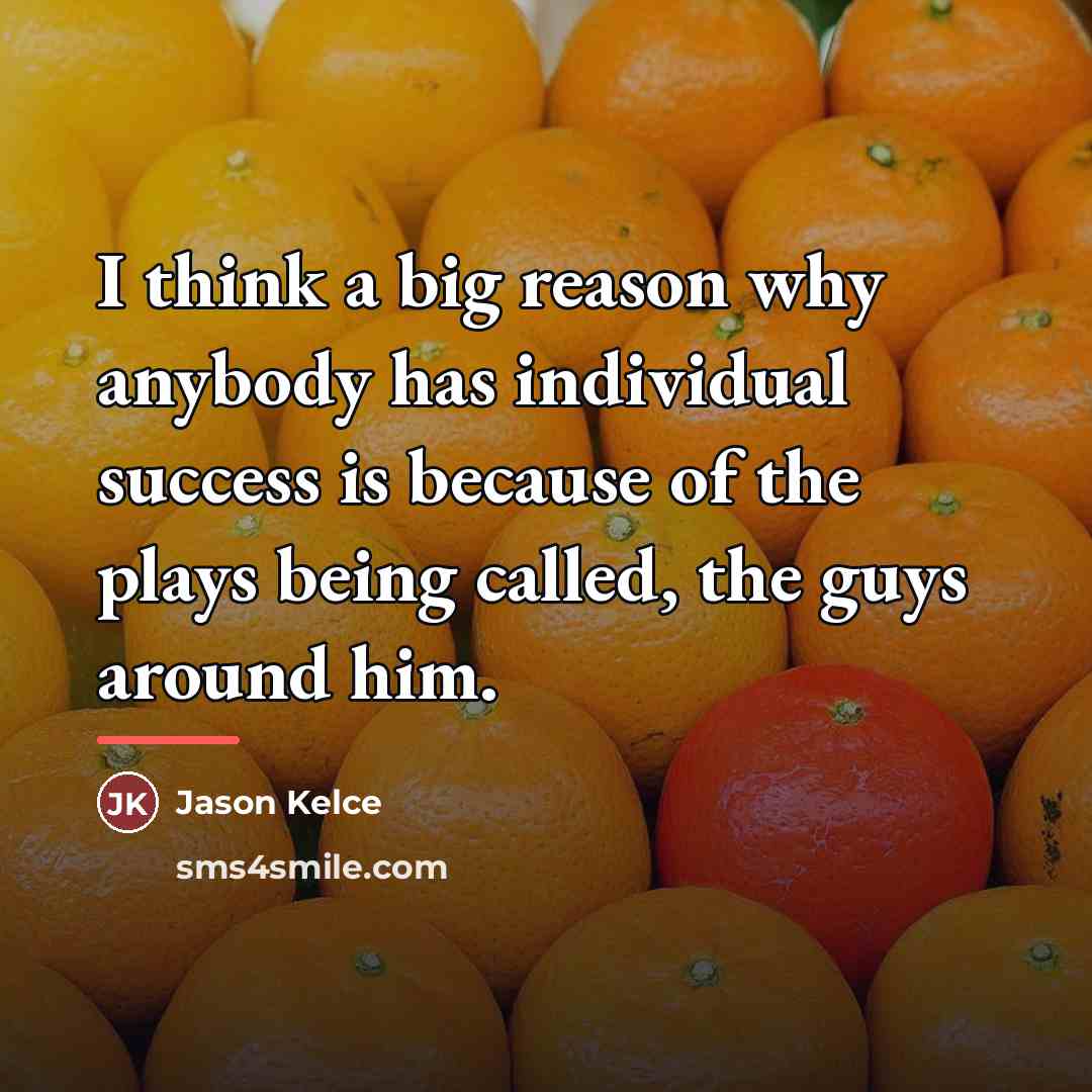 “I think a big reason why anybody has individual success…” quote by Jason Kelce