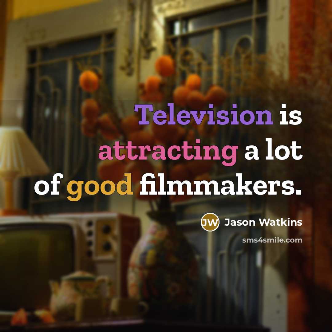 “Television is attracting a lot of good filmmakers.” quote by Jason Watkins