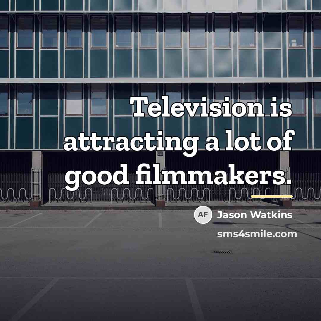 “Television is attracting a lot of good filmmakers.…” quote by Jason Watkins