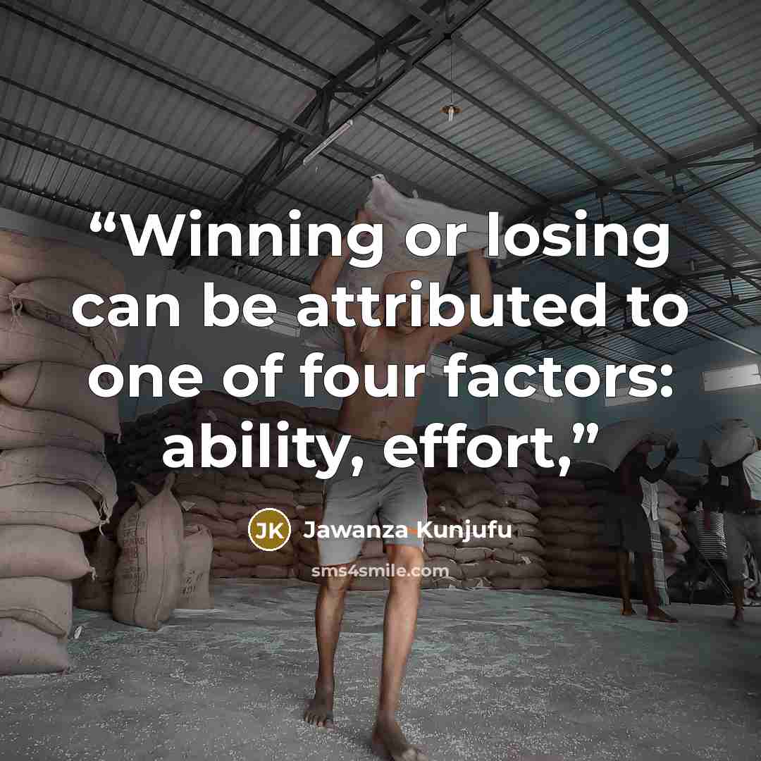 “Winning or losing can be attributed to one of four factors: ability, effort,” quote by Jawanza Kunjufu