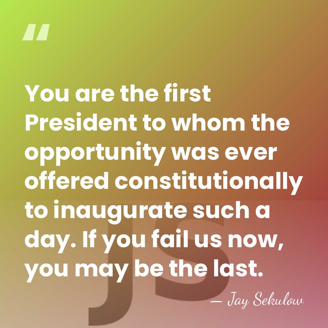 You are the first President to whom the opportunity was ever offered&hellip; - Jay Sekulow