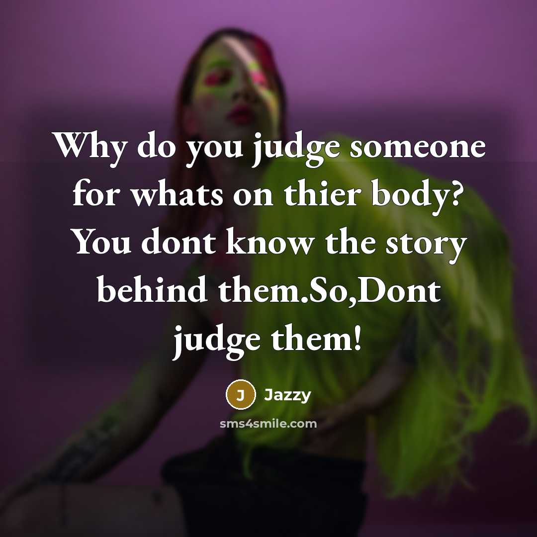 “Why do you judge someone for whats on thier body?…” quote by Jazzy