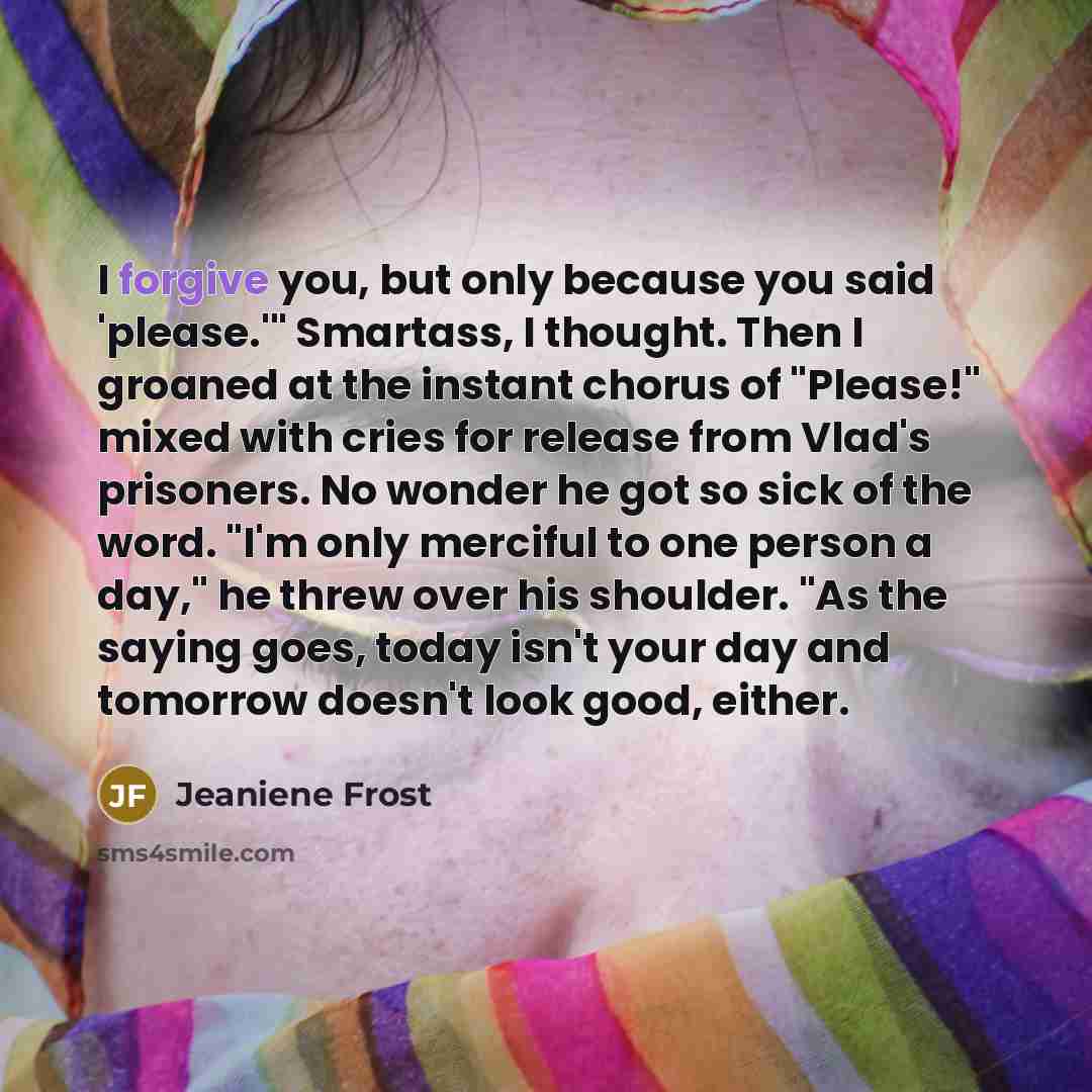 “I forgive you, but only because you said 'please.'" Smartass,…” quote by Jeaniene Frost