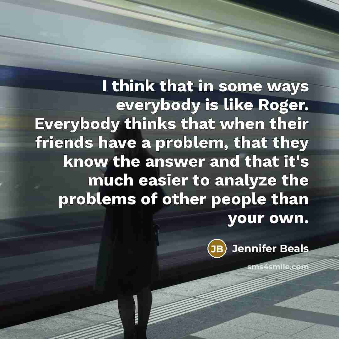 “I think that in some ways everybody is like Roger.…” quote by Jennifer Beals