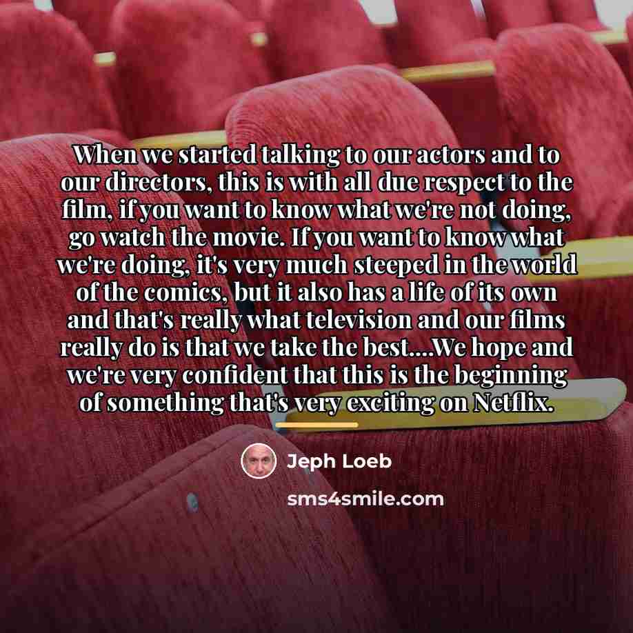 “When we started talking to our actors and to our…” quote by Jeph Loeb
