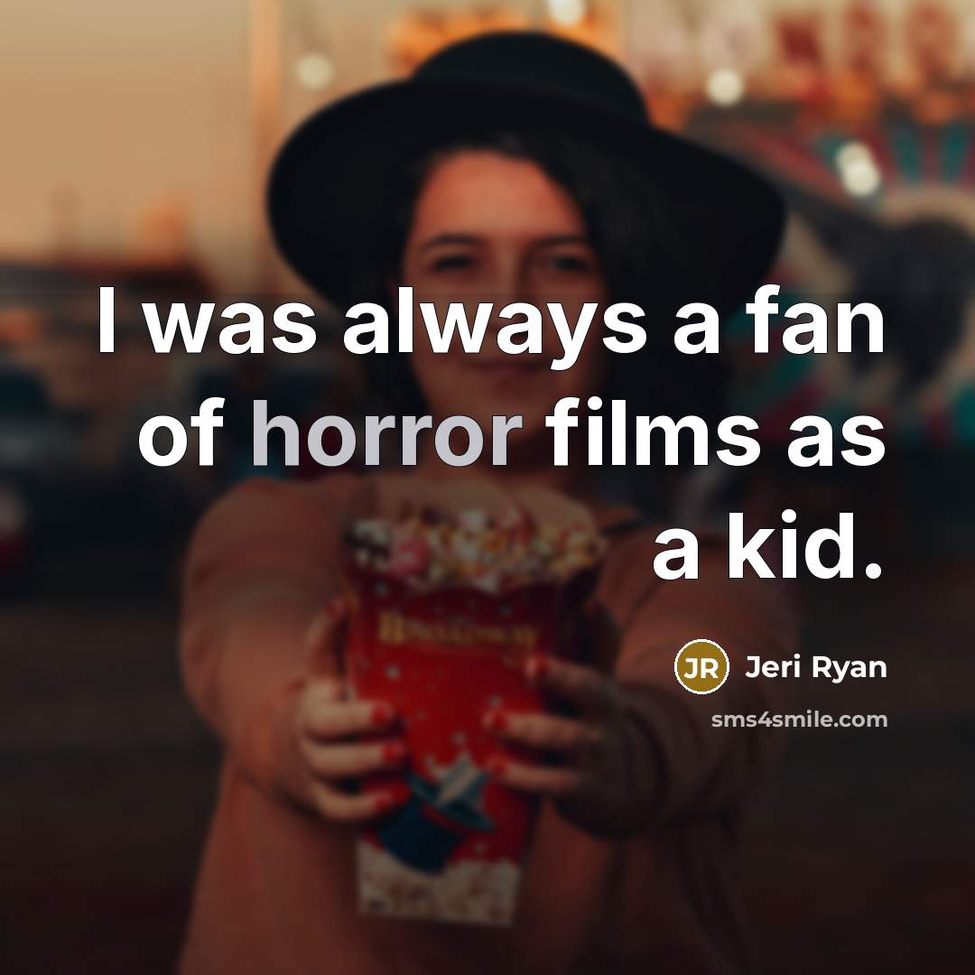 “I was always a fan of horror films as a…” quote by Jeri Ryan