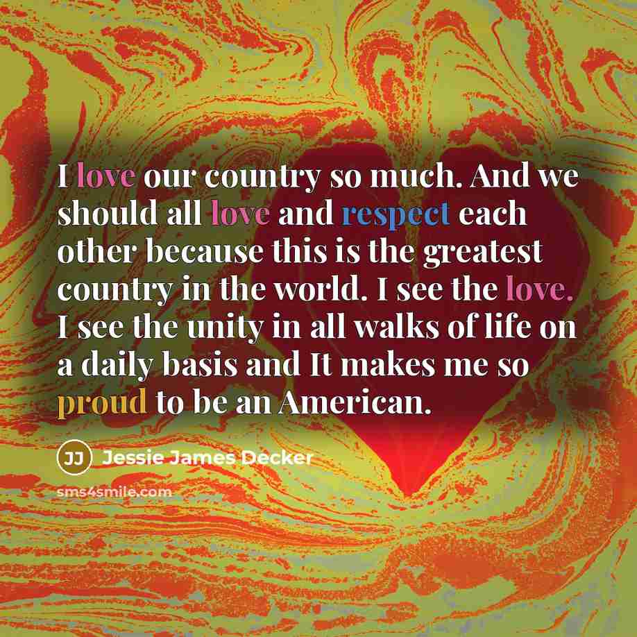 “I love our country so much. And we should all…” quote by Jessie James Decker
