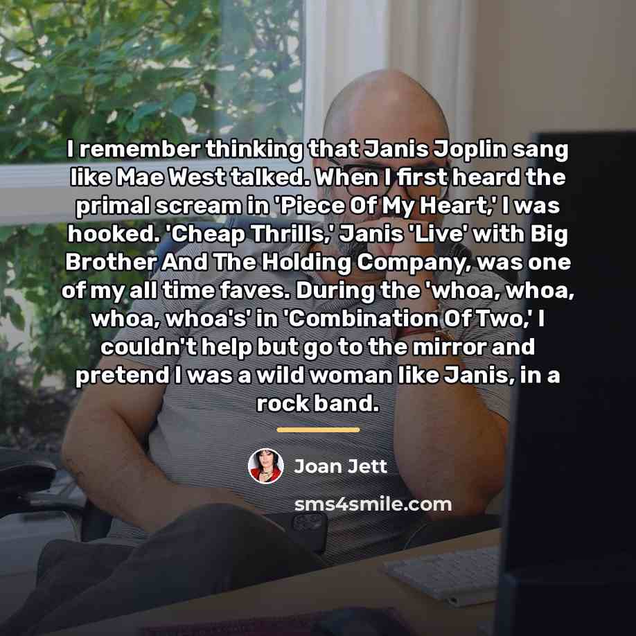 “I remember thinking that Janis Joplin sang like Mae West…” quote by Joan Jett