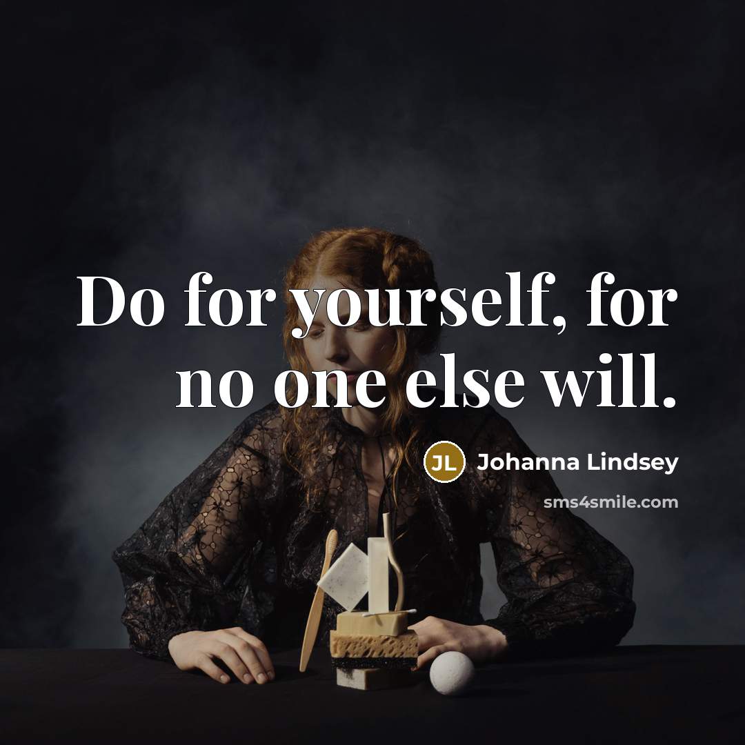 “Do for yourself, for no one else will.…” quote by Johanna Lindsey