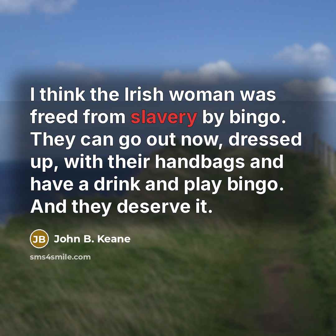“I think the Irish woman was freed from slavery by…” quote by John B. Keane